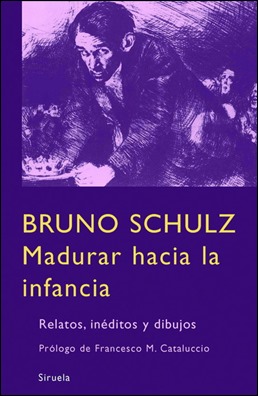 Madurar la infancia, de Bruno Schulz, en Siruela